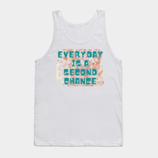 EVERYDAY IS A SECOND CHANCE Tank Top